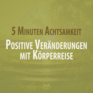 5 Minuten Achtsamkeit: Körper spüren, Regenerieren, Binaurale Beats, Positive Veränderungen, weilb. Stimme