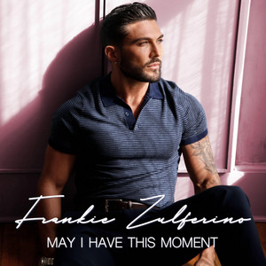 May I Have This Moment by Frankie Zulferino