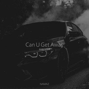 Can U Get Away - GIIEZ Edit by NAMAZ, GIIEZ