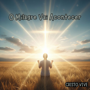 O Milagre Vai Acontecer by CRISTO VIVE, Maria Madalena, Jovem Italo