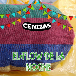 CENIZAS by EL FLOW DE LA NOCHE