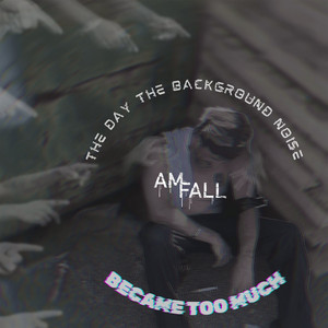 The Day the Background Noise Became Too Much by AM FALL, Rain Falls Red, Idol Kings, Late 9, Diamonds to Dust, Chemical Youth