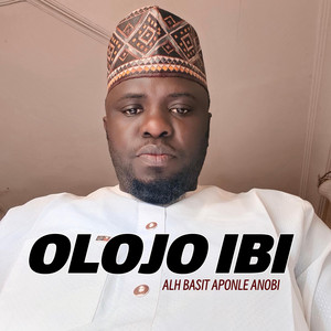 Alh Basit Aponle Anobi - OLOJO IBI