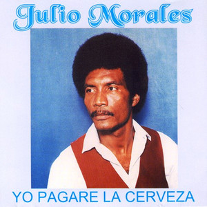 Julio Morales - Yo Pagaré la Cerveza