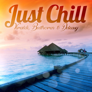 Just Chill - Vivaldi, Beethoven & Debussy album