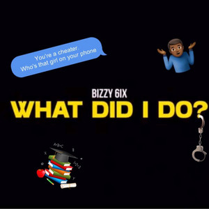 What Did I Do? by Bizzy 6ix