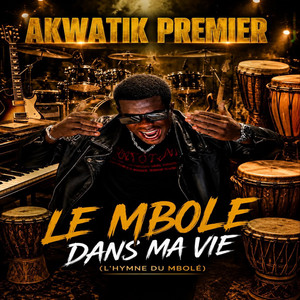 Le Mbolé dans ma vie - L'hymne du mbolé by Akwatik Premier