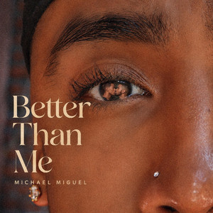 Better Than Me by Michael Miguel