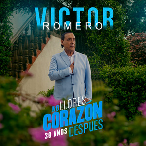 Victor Romero - No Llores Corazón (30 Años Después)