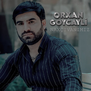 Orxan Goycayli - Naxçıvanımız