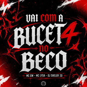 VAI COM A BUCET4 NO BECO