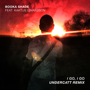 I Go, I Go - Undercatt Remix by Booka Shade, Kaktus Einarsson, Undercatt