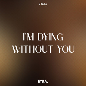 I'm Dying Without You by ZYARA