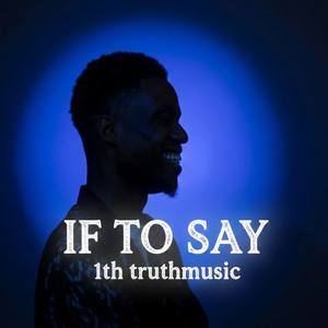 If to Say by 1th Truthmusic