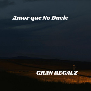 Amor que No Duele by GRAN REGALZ