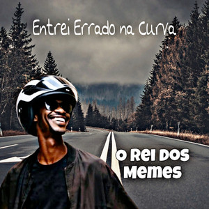 O Rei dos Memes - Entrei Errado na Curva