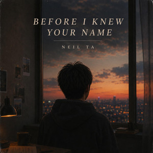 Before I Knew Your Name by Neil Ta