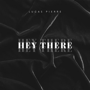 Hey There by Lucas Pierre