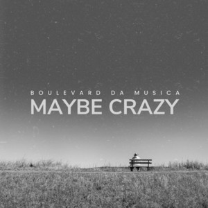 Maybe Crazy by Boulevard da Musica