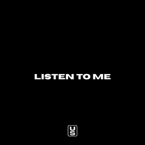 LISTEN TO ME