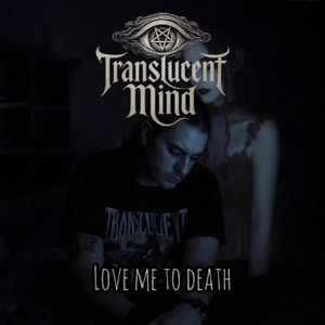 Love Me To Death by Translucent Mind