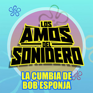 Los Amos Del Sonidero - LA CUMBIA DE BOB ESPONJA