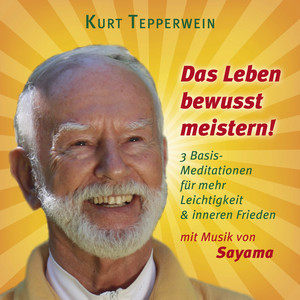 Das Leben bewusst meistern! (mit klangenergetischer Musik von Sayama) [3 Basis-Meditationen für mehr Leichtigkeit & inneren Frieden]