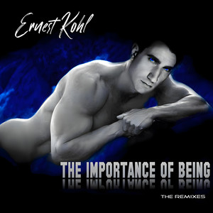 Ernest Kohl — THE IMPORTANCE OF BEING (THE REMIXES) (2026)
