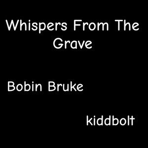 Whispers From The Grave by Bobin Bruke, kiddbolt