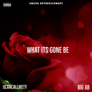 What its gone be by GMode Family, BIG AB, Ucancallmety