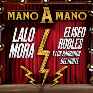 MANO A MANO LALO MORA, ELISEO ROBLES Y LOS BÁRBAROS DEL NORTE album