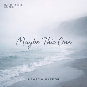 Maybe This One — Heart & Harbor