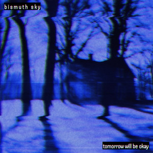 tomorrow will be okay by Bismuth Sky