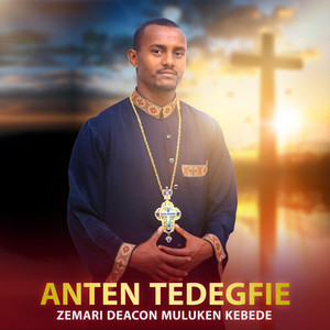 Zemari Deacon Muluken Kebede - Anten Tedegfie