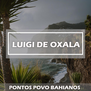 luigi de oxala - ponto povo bahiano eu quero ver