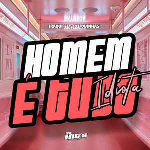 Homem é Tudo Idiota by DJ QUINHAS, Iraqui ZL