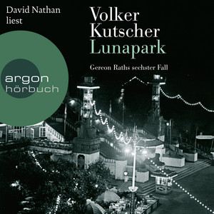 Lunapark - Gereon Raths sechster Fall (Gekürzte Lesung)