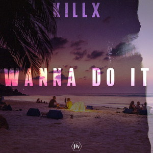 Wanna Do It by K!llx