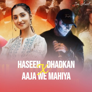 Im Anil - Haseen X Aaja We Mahiya X Dhadkan