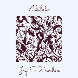 Ichiloto by Jay S Zambia