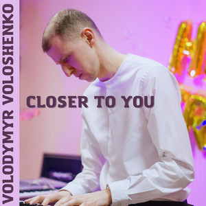 Volodymyr Voloshenko — Closer to You