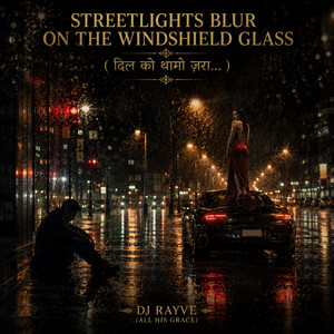 Streetlights blur on the windshield glass ( दिल को थामो ज़रा…) by Rayve Malhotra