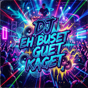 dj eh buset gue kaget by Ayza Fauza