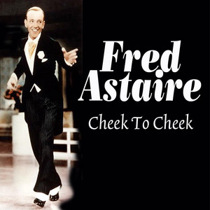 Cheek To Cheek - Compilation by Fred Astaire | Spotify