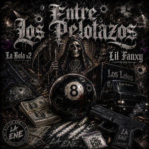 ENTRE LOS PELOTAZOS (La Bola v2) by Lil Fanxy