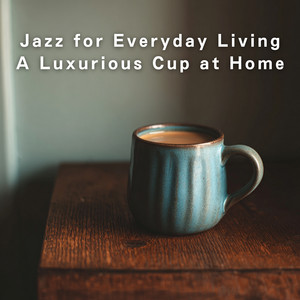 Jazz for Everyday Living - A Luxurious Cup at Home