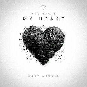 You Stole My Heart by Andy Dhoska