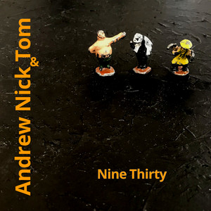 Nine Thirty by Andrew Nick & Tom