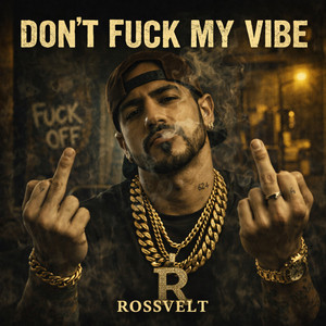 DON'T FUCK MY VIBE by ROSSVELT