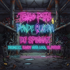 Tengo P*tas Donde Quiera by Dj Spinnaz, Drumz LT, Randy Nota Loca, El Fother